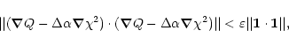 \begin{displaymath}\vert\vert(\vec{\nabla}Q-\Delta\alpha\vec{\nabla}\chi^2)\cdot...
...vert\vert
<\varepsilon\vert\vert\vec{1}\cdot\vec{1}\vert\vert,
\end{displaymath}