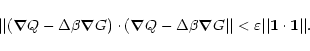 \begin{displaymath}\vert\vert(\vec{\nabla}Q-\Delta\beta\vec{\nabla}G)\cdot
(\vec...
...\vert\vert<\varepsilon\vert\vert\vec{1}\cdot\vec{1}\vert\vert.
\end{displaymath}