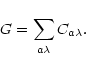 \begin{displaymath}G=\sum_{a\lambda} C_{a\lambda}.
\end{displaymath}
