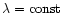 $\lambda={\rm const}$