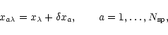 \begin{displaymath}x_{a\lambda}=x_\lambda +\delta x_a,\qquad a=1,\ldots,N_{\rm sp},
\end{displaymath}