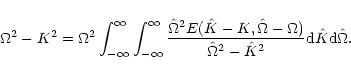 \begin{displaymath}\Omega^{2}-K^2=
\Omega^{2} \int_{-\infty}^{\infty}\int_{-\in...
...}
{{\hat\Omega}^2-\hat K^2}{\rm d}{\hat K}{\rm d}{\hat\Omega}.
\end{displaymath}
