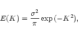 \begin{displaymath}E(K)=\frac{\sigma^{2}}{\pi}\exp{(-K^2)},
\end{displaymath}