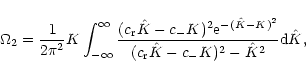 \begin{displaymath}\Omega_{\rm 2}=
\frac{1}{2\pi^2}K\int_{-\infty}^{\infty} \fra...
...^2}}{(c_{\rm r}
{\hat K}-c_{-}K)^2-{\hat K}^2}{\rm d}{\hat K},
\end{displaymath}