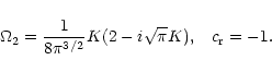 \begin{displaymath}\Omega_{\rm 2} = \frac{1}{8\pi^{3/2}} K(2-i\sqrt{\pi}K), \hspace{3mm}
c_{\rm r}=-1.
\end{displaymath}