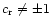 $c_{\rm r}\neq \pm 1$