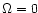 $\Omega=0$