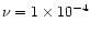 $\nu = 1\times 10^{-4}$