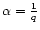 $\alpha=\frac{1}{q}$