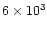 $6 \times 10^{3}$