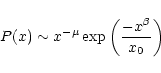 \begin{displaymath}
P(x) \sim x^{-\mu} \exp \left( \frac{-x^{\beta}}{x_0} \right)
\end{displaymath}