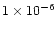 $1 \times 10^{-6}$
