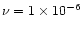 $\nu = 1\times 10^{-6}$