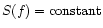 $S(f)={\rm constant}$
