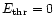 $E_{\rm thr}=0$
