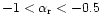 $-1 < \alpha_{\rm r} <-0.5$