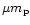 $\mu m_{\rm p}$