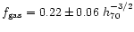 $f_{\rm gas}=0.22\pm
0.06~ h_{70}^{-3/2}$