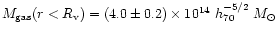 $M_{\rm gas}(r<R_{\rm v})= (4.0\pm 0.2)\times 10^{14}~ h_{70}^{-5/2}\; {M}_\odot$