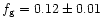 $f_{\rm g}=0.12\pm 0.01$