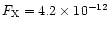 $F_{\rm X}=4.2\times 10^{-12}$