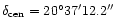 $\delta_{\rm cen}=20^{\circ}37\arcmin12.2\arcsec$