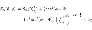 \begin{displaymath}\begin{array}{ll}
S_{\rm X}(\theta,\phi) & =S_{\rm X}(0)\Big(...
...c}}\right)^2\right)^{-3\beta+\frac{1}{2}}+b_{\rm X}
\end{array}\end{displaymath}