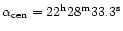 $\alpha _{\rm cen}=22^{\rm h}28^{\rm m}33.3^{\rm s}$