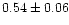 $0.54\pm 0.06$