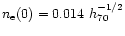 $n_{\rm e}(0)=0.014~ h_{70}^{-1/2}$