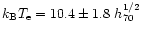 $k_{\rm B} T_{\rm e}=10.4 \pm 1.8~ h_{70}^{1/2}$