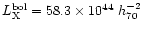 $L_{\rm X}^{\rm bol} = 58.3 \times 10^{44}~ h_{70}^{-2}$