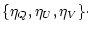 $\displaystyle \{\eta_Q , \eta_U , \eta_V\}\cdot$