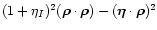 $(1 + \eta_I)^2 (\vec{\rho} \cdot \vec{\rho})
- (\vec{\eta} \cdot \vec{\rho})^2$