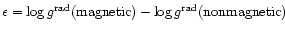 $\epsilon = \log g^{\rm rad}({\rm magnetic}) - \log g^{\rm rad}({\rm nonmagnetic})$