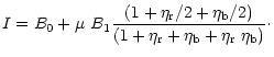 $\displaystyle %
I = B_0 + \mu~B_1 \frac{(1 + \eta_{\rm r} / 2 + \eta_{\rm b} / 2)}
{(1 + \eta_{\rm r} + \eta_{\rm b} + \eta_{\rm r} ~ \eta_{\rm b})}\cdot$
