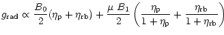 $\displaystyle %
g_{\rm rad} \propto \frac{B_0}{2} ( \eta_{\rm p} + \eta_{\rm rb...
...eta_{\rm p}}{1 + \eta_{\rm p}}
+ \frac{\eta_{\rm rb}}{1 + \eta_{\rm rb}}\right)$