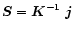 ${\vec S} = {\vec K}^{\rm -1}~ {\vec j}$