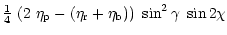 $\displaystyle \textstyle \frac{1}{4} \displaystyle
~(2~\eta_{\rm p} -
(\eta_{\rm r} + \eta_{\rm b} ) ) ~\sin^{2} \gamma
~\sin 2 \chi$