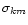 $\sigma_{km}$