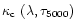 $\kappa_{\rm c}~(\lambda, \tau_{\rm {5000}})$