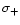 $\sigma_{+}$