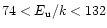 $74 <E_{\rm u}/k<132$
