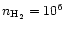 $n_{\rm H_2}=10^6$