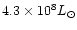 $4.3\times10^8 L_{\odot}$