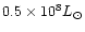 $0.5\times10^8 L_{\odot}$