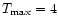 $T_{\rm max}=4$