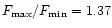 $F_{\max}/F_{\min}=1.37$