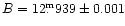 $B
= 12\fm939\pm 0.001$