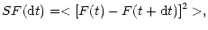 $\displaystyle SF({\rm d}t) = < [F(t) - F(t+{\rm d}t)]^{2} >,$